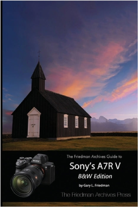 The Friedman Archives Guide to Sony's A7R V (B&W Edition) by Gary L. Friedman