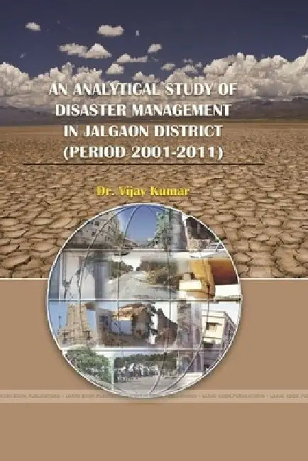 An Analytical Study of Disaster Management in Jalgaon District (Period 2001-2011) by Vijay Kumar
