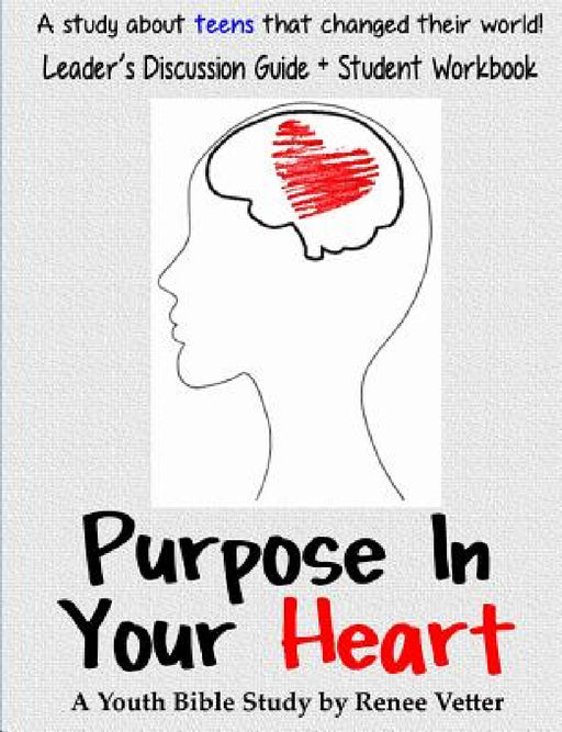 Purpose In Your Heart + Leader's Discussion Guide by Renee Vetter