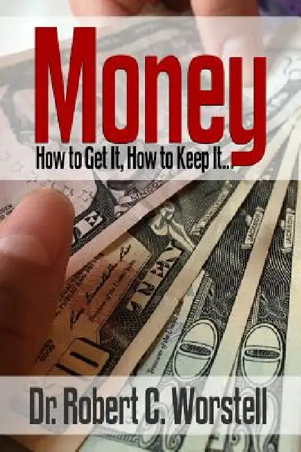 Money: How To Get It, How To Keep It. by Wallace D. Wattles, Thomas Troward, Benjamin Franklin