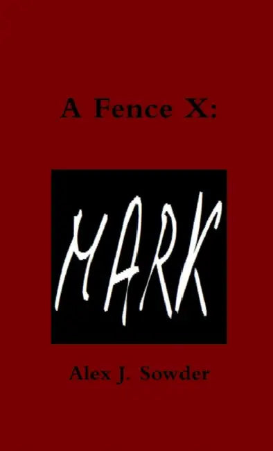 A Fence X: Mark by Alex J. Sowder