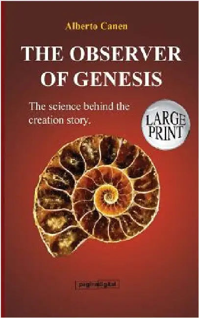 16th The observer of Genesis. The science behind the Creation story: From the poetic narrative to a scientific explanation by Canen, Alberto