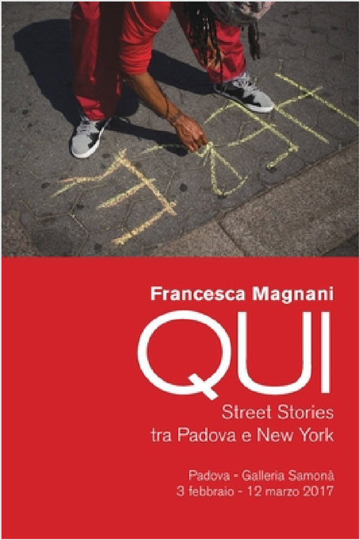 QUI. Street Stories tra Padova e New York: A catalog for QUI, the photography show by Francesca Magnani