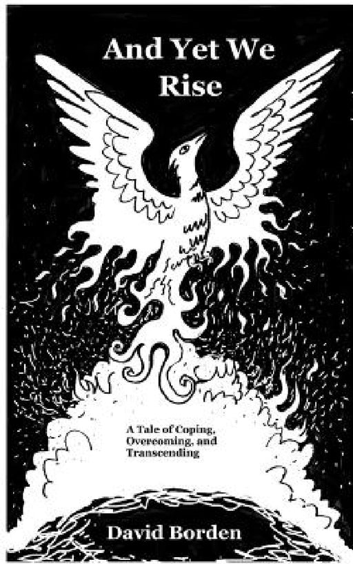 And Yet We Rise: A Tale of Coping, Overcoming, and Transcending. by David Borden