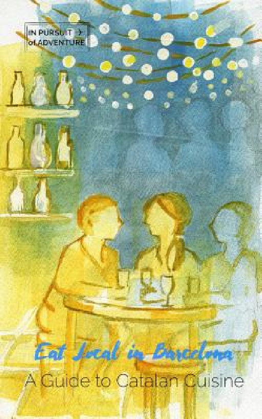 Eat Local in Barcelona: A Guide to Catalan Cuisine by C. Alexander Sexton, Ashley Babin