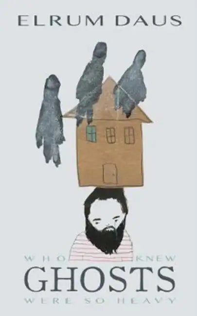 Who Knew Ghosts Were So Heavy by Elrum Daus