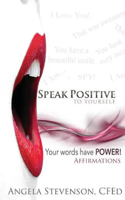 Speak Positive to Yourself by Angela Stevenson