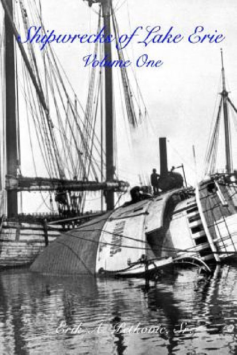 Shipwrecks of Lake Erie: Volume One by Sr. Erik A. Petkovic