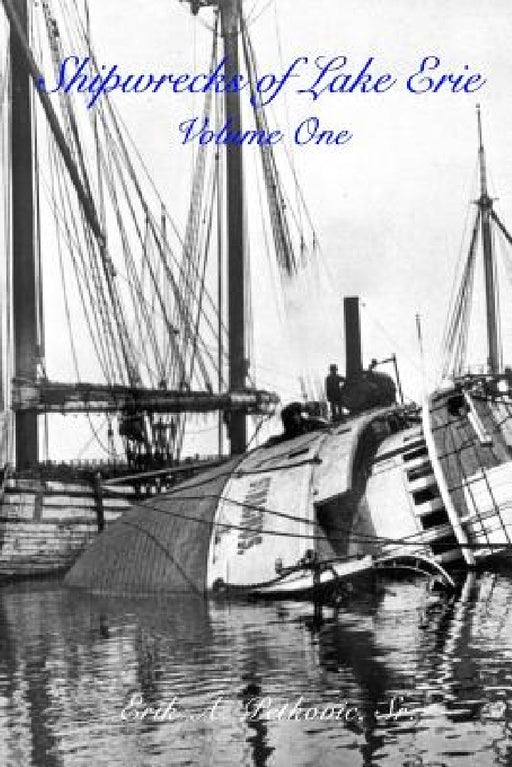 Shipwrecks of Lake Erie: Volume One by Sr. Erik A. Petkovic