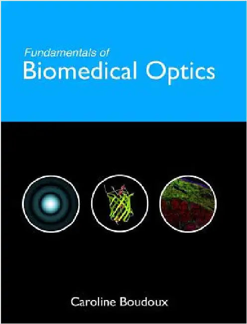 Fundamentals of Biomedical Optics: From light interactions with cells to complex imaging systems by Boudoux, Caroline
