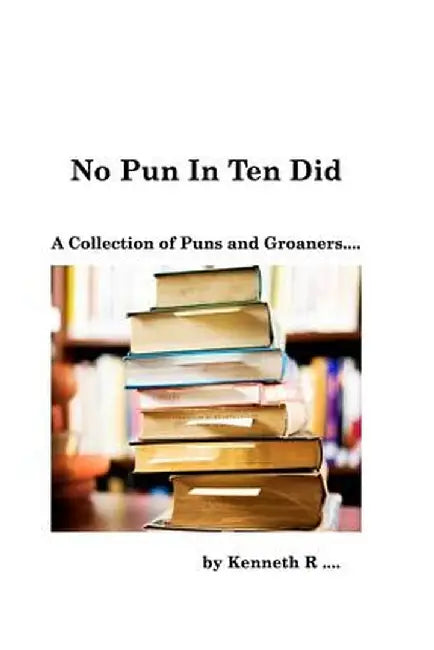 No Pun in Ten Did by Kenneth R
