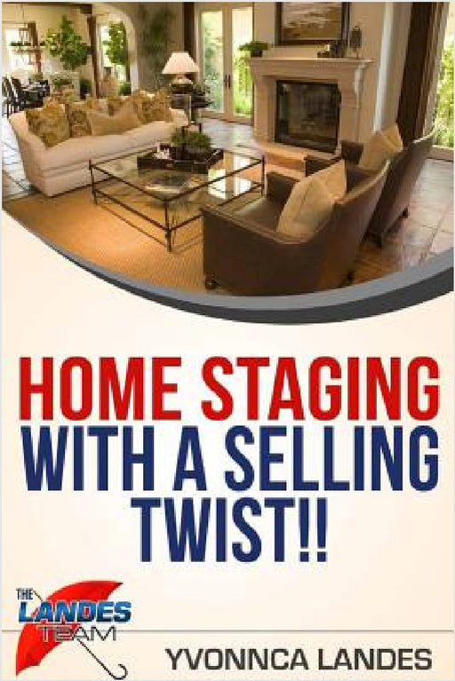 Home Staging With a Selling Twist by Yvonnca Landes