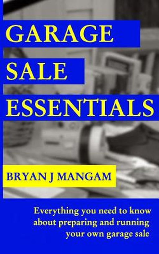 Garage Sale Essentials by Bryan J. Mangam