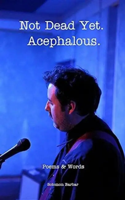 Not Dead Yet. Acephalous. by Solomon Barbar