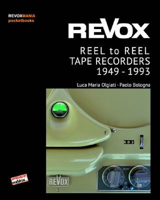 ReVox Reel to Reel Tape Recordes 1949-1993 (pocket ed.) by Paolo Bologna, Luca M. Olgiati