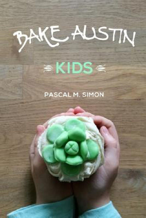 Bake Austin Kids by Pascal M. Simon