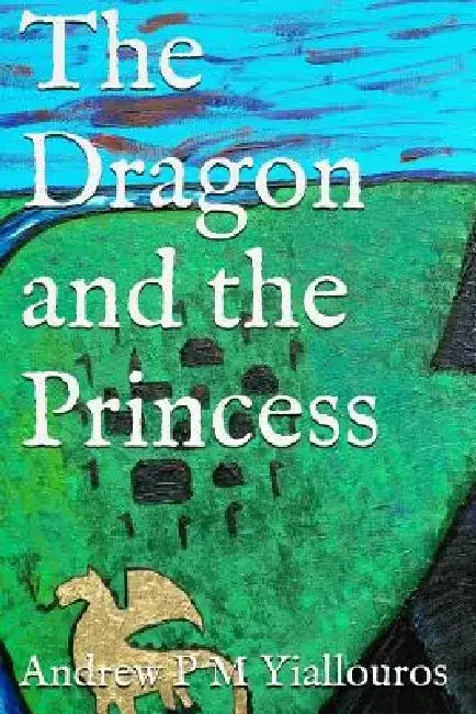 The Dragon and the Princess by Andrew P. M. Yiallouros