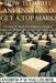 How to Write Any Essay and Get a Top Mark! by Andrew P. M. Yiallouros