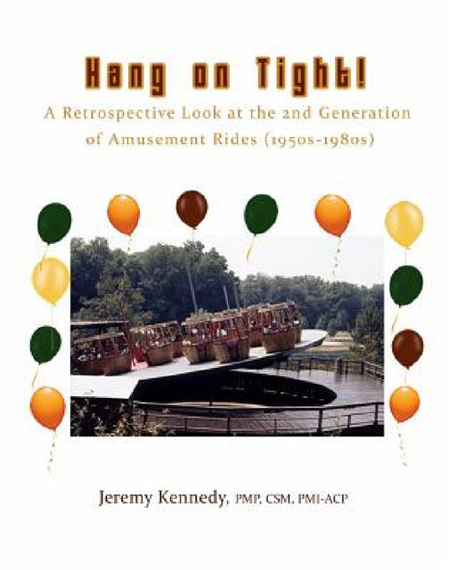 Hang on Tight! A Retrospective Look at the 2nd Generation of Amusement Rides (1950s-1980s) by Jeremy Kennedy