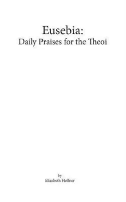 Eusebia: Daily Praises to the Theoi by Elizabeth Heffner
