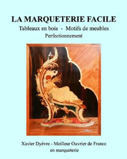 Marqueterie Facile-Perfectionnement: Tableaux en bois - Motifs de meubles by Xavier Dyèvre