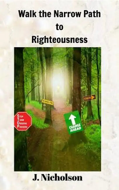 Walk the Narrow Path to Righteousness by J. Nicholson