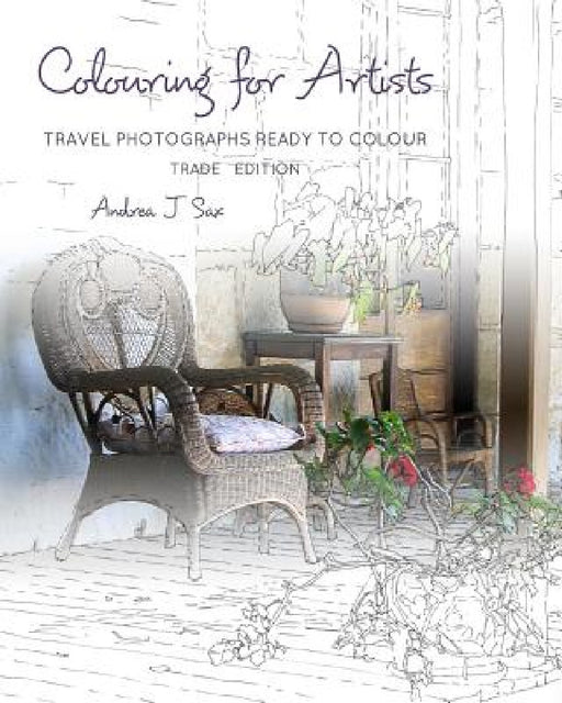 Colouring for Artists: Travel Photographs Ready to Colour - Trade Edition by Andrea J. Sax