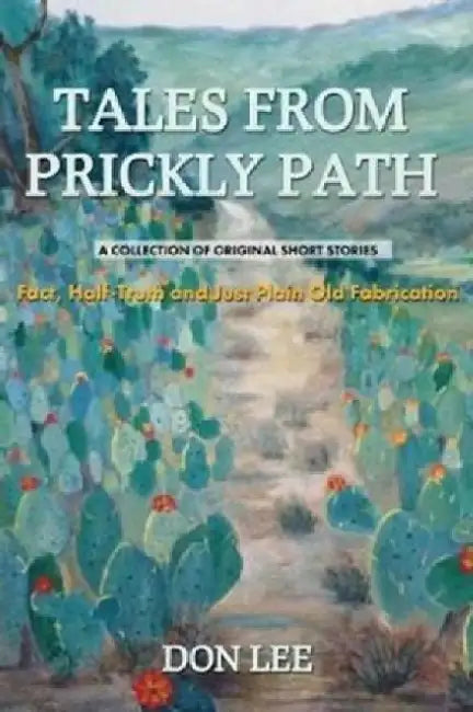 Tales From Prickly Path: A collection of original short stories by Don Lee