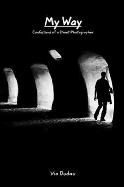 My way: Confessions of a Street Photographer by Vio Dudau