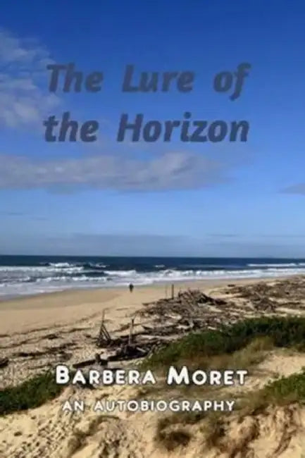 The Lure of the Horizon: An Autobiography by Barbera Moret
