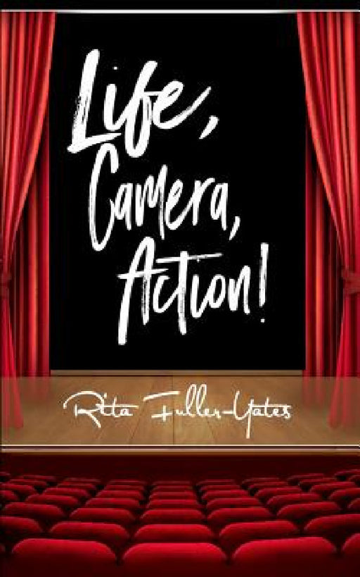 Life, Camera, Action!: The Art of Hosting and Entertaining from Home by Rita Fuller-Yates