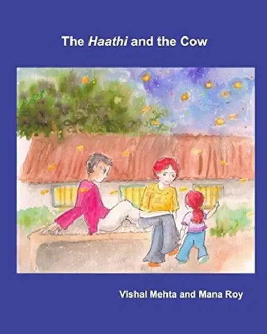 The Haathi and the Cow by Vishal Mehta, Mana Roy