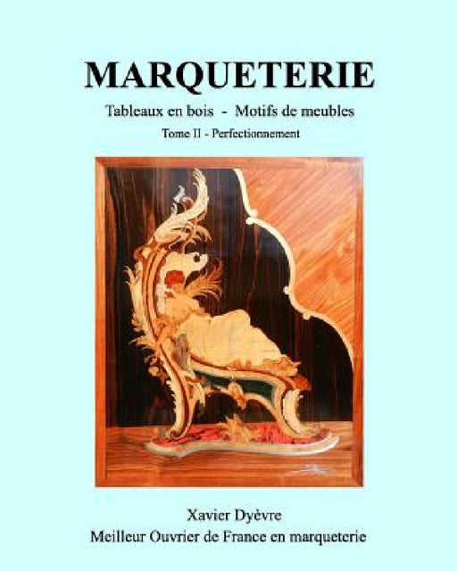 MARQUETERIE tome 2: La marqueterie facile, perfectionnement by Xavier Dyèvre