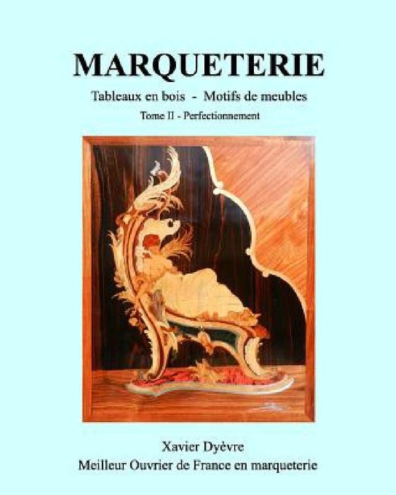 MARQUETERIE tome 2: La marqueterie facile, perfectionnement by Xavier Dyèvre
