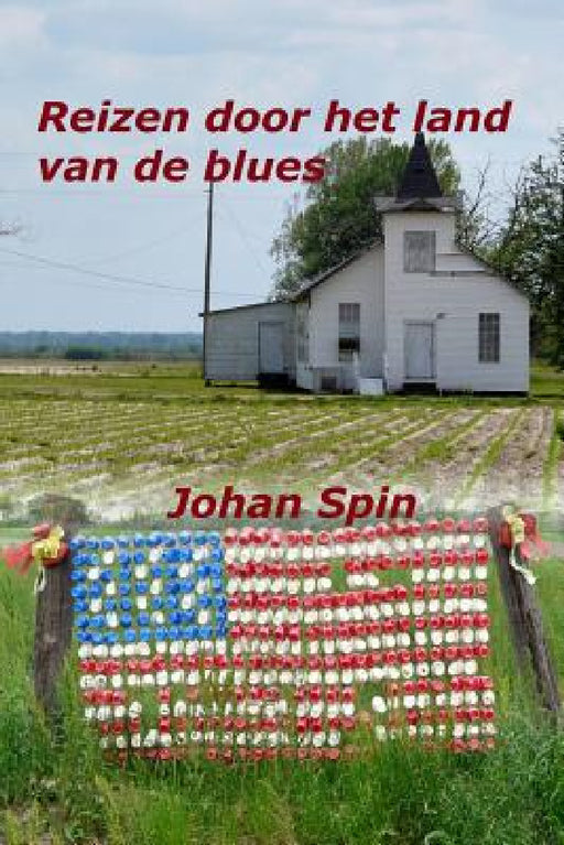 Reizen door het land van de blues: Ontmoetingen in het diepe zuiden van de Verenigde Staten by Johan Spin