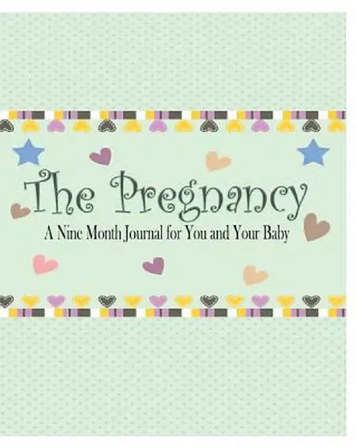 The Pregnancy: A Nine Month Journal for You and Your Baby by Peter James