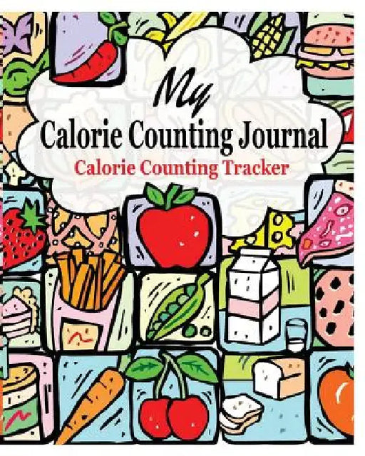 My Calorie Counting Journal: Calorie Counting Tracker by Peter James