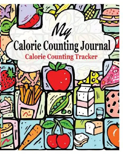My Calorie Counting Journal: Calorie Counting Tracker by Peter James