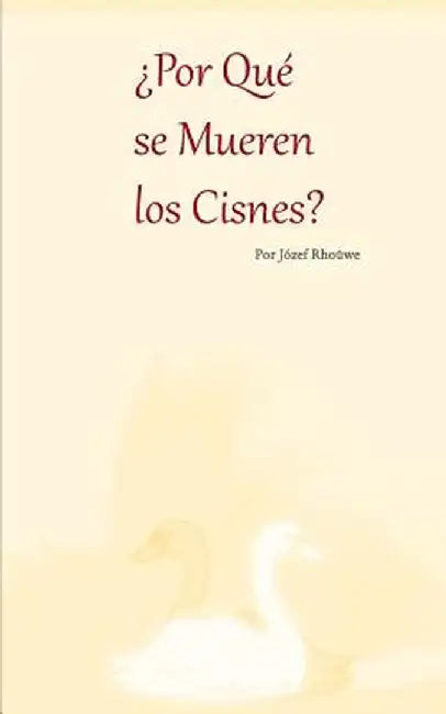 Por Que Se Mueren Los Cisnes? by Jozef Rhouwe