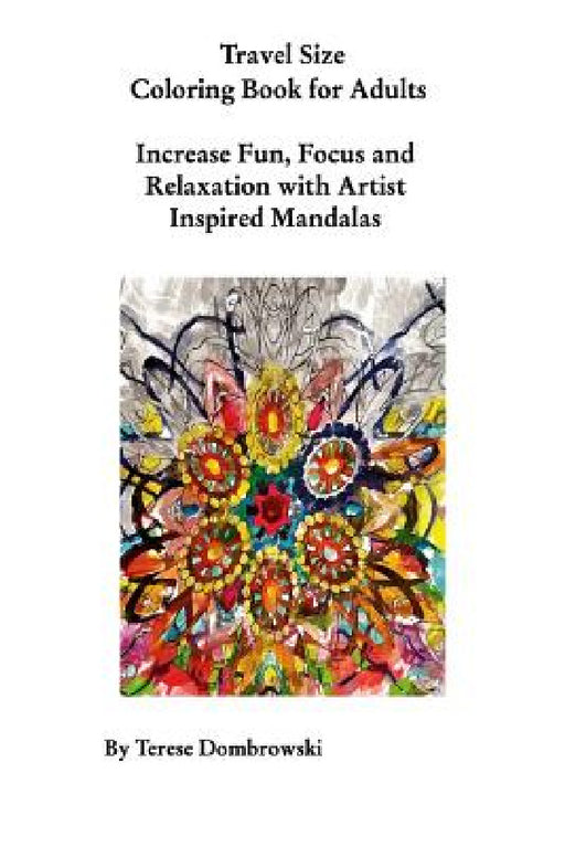 Travel Size Coloring Book for Adults: Increase Fun, Focus and Relaxation With Artist Inspired Mandalas by Terese Dombrowski