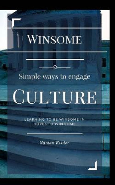 Win-Some: Simple Ways to Engage Culture by Nathan Kistler