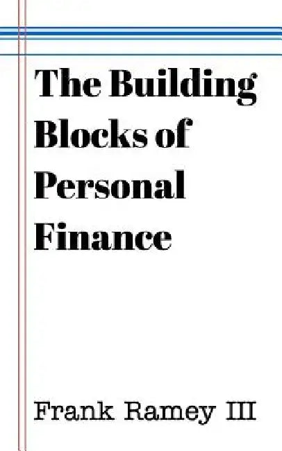 The Building Blocks of Personal Finance by Frank Ramey III