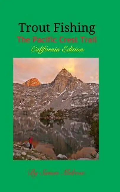 Trout Fishing the Pacific Crest Trail: California Edition by Simon Melrose