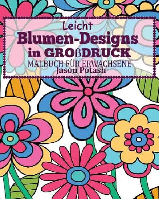 Leicht Blumen_designs in Grossdruck Malbuch Fur Erwachsene by Jason Potash