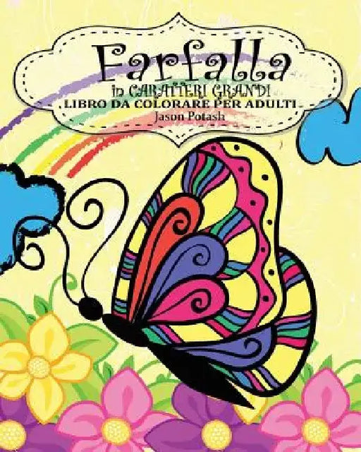 Farfalla Libro Da Colorare Per Adulti ( in Caratteri Grandi ) by Jason Potash