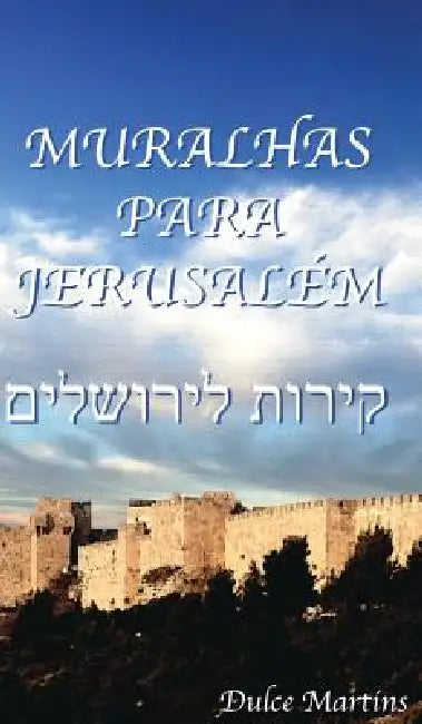 Muralhas Para Jerusalem: Walls for Jerusalem by Dulce Martins