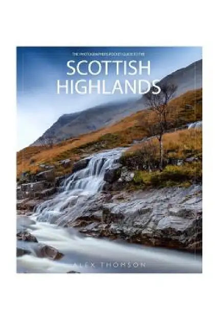 The Photographers Pocket Guide To The Scottish Highlands by Alex Thomson