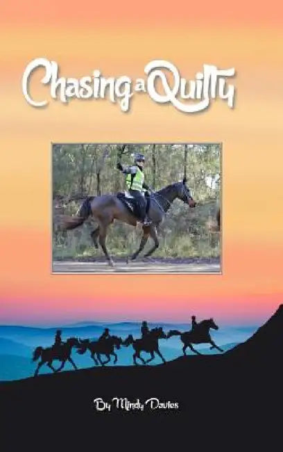 Chasing A Quilty: Starting out in Endurance Horse riding to entering a Tom Quilty Gold Cup 160km by Mindy Davies