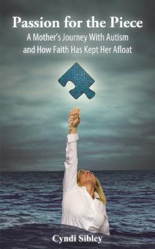 Passion for the Piece: A Mother's Journey with Autism and How Faith Has Kept Her Afloat by Cyndi Sibley