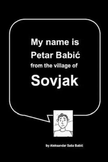 My name is Petar Babic from the village of Sovjak by Aleksandar Sasa Babic